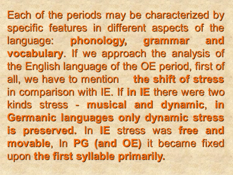 Each of the periods may be characterized by specific features in different aspects of